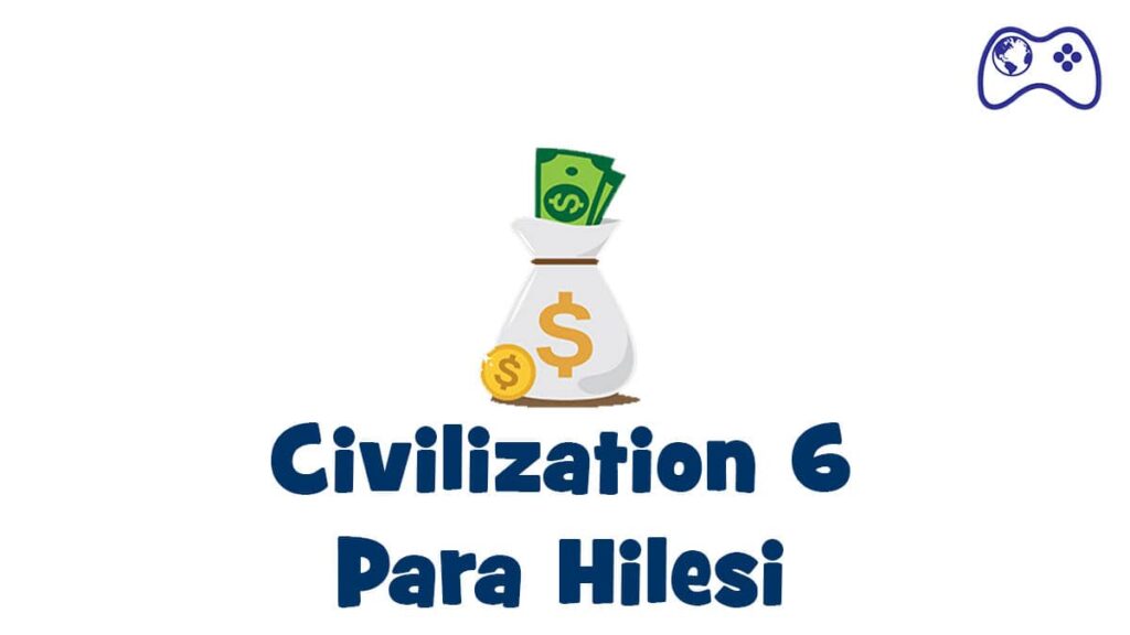 civilization 6 para hilesi