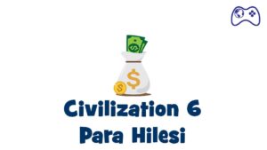 civilization 6 para hilesi