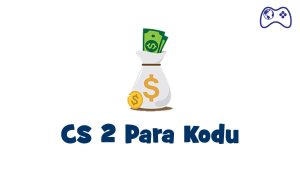 CS 2 Para Kodu 2025